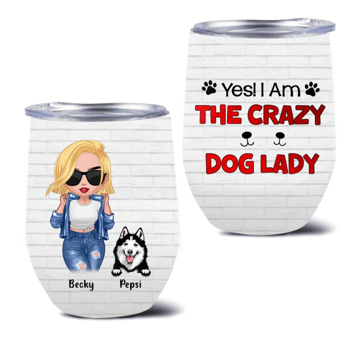 Custom Personalized Dog Lady Wine Tumbler - Gift Idea For Dog Lover - Upto 4 Dogs - Yes! I Am The Crazy Dog Lady