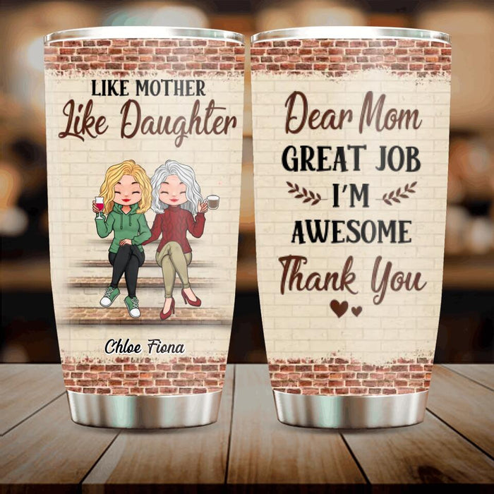 Custom Personalized Mother & Daughter Tumbler - Mother's Day Gift Idea For Mother From Daughter - Dear Mom Great Job I'm Awesome Thank You