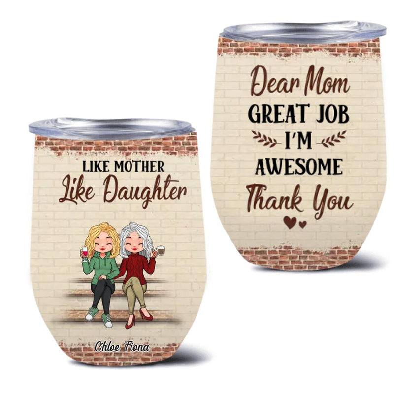 Personalized Mother & Daughter Wine Tumbler - Mother's Day Gift Idea For Mother From Daughter - Dear Mom Great Job I'm Awesome Thank You