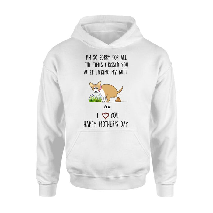 Custom Personalized Funny Dog T-shirt/ Long Sleeve/ Sweatshirt/ Hoodie - Gift Idea For Dog Lover/ Mother's Day Gift - Upto 4 Dogs - I'm So Sorry For All The Times I Kissed You After Licking My Butt