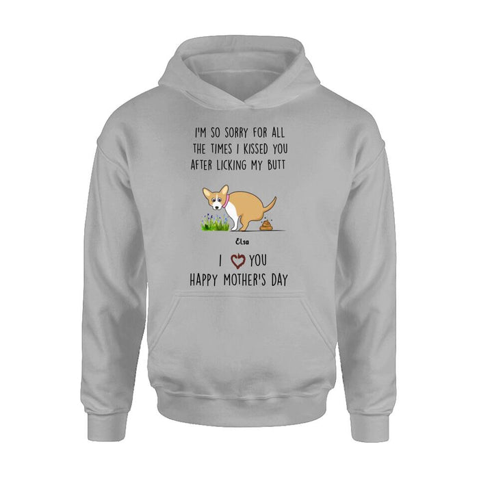 Custom Personalized Funny Dog T-shirt/ Long Sleeve/ Sweatshirt/ Hoodie - Gift Idea For Dog Lover/ Mother's Day Gift - Upto 4 Dogs - I'm So Sorry For All The Times I Kissed You After Licking My Butt