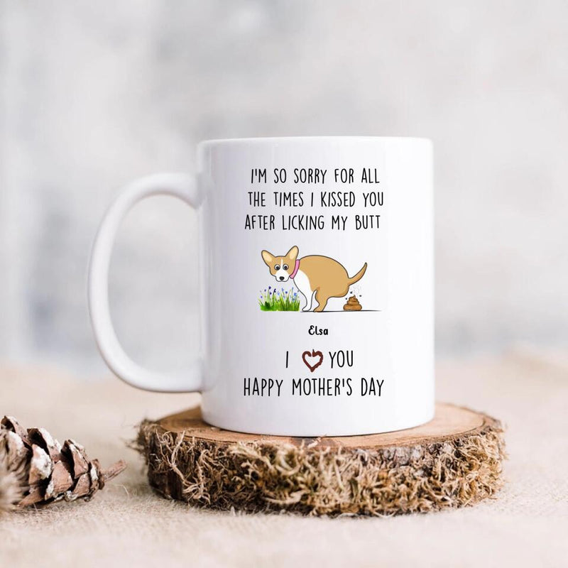 Personalized Funny Dog Coffee Mug - Mother's Day Gift Gift Idea For Dog Mom - Up to 4 Dogs - I'm So Sorry For All The Times I Kissed You After Licking My Butt