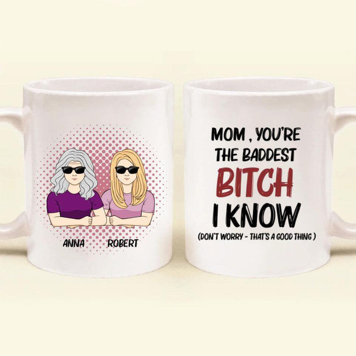 Custom Personalized Mother & Daughter Coffee Mug - Gift Idea For Mother's Day From Daughter - Mom, You're The Baddest Bitch I Know