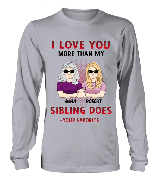 Custom Personalized Mother & Daughter T-shirt/Hoodie/Long Sleeve/Sweatshirt - Gift Idea For Mother's Day From Daughter - I Love You More Than My Sibling Does, Your Favorite