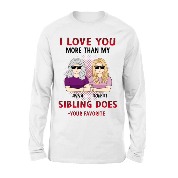 Custom Personalized Mother & Daughter T-shirt/Hoodie/Long Sleeve/Sweatshirt - Gift Idea For Mother's Day From Daughter - I Love You More Than My Sibling Does, Your Favorite