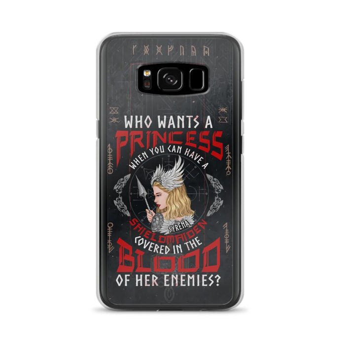 Custom Personalized Shieldmaiden Phone Case - Case For iPhone And Samsung - Who Wants A Princess When You Can Have A Shieldmaiden Covered In The Blood Of Her Enemies