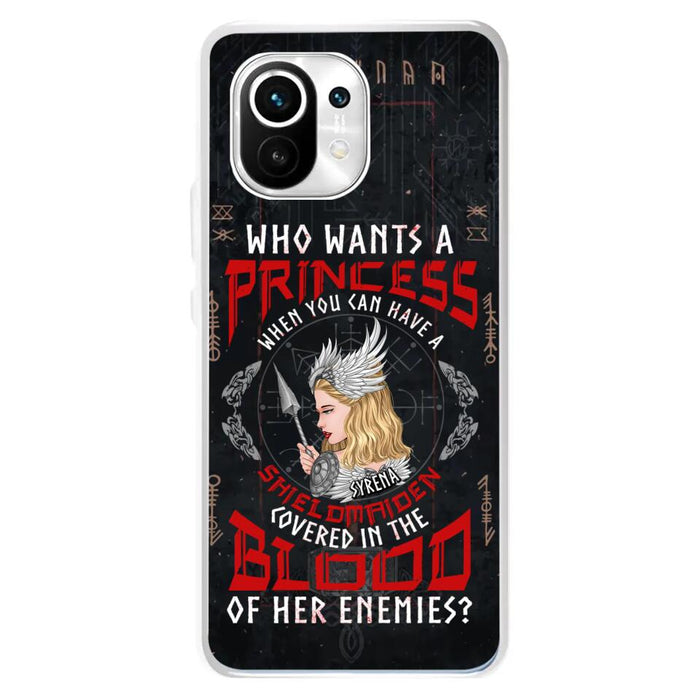 Custom Personalized Shieldmaiden Phone Case - Case For Xiaomi/Oppo/Huawei - Who Wants A Princess When You Can Have A Shieldmaiden Covered In The Blood Of Her Enemies