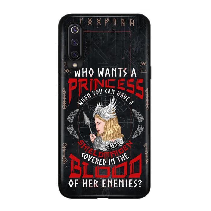 Custom Personalized Shieldmaiden Phone Case - Case For Xiaomi/Oppo/Huawei - Who Wants A Princess When You Can Have A Shieldmaiden Covered In The Blood Of Her Enemies