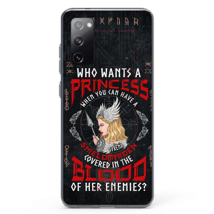 Custom Personalized Shieldmaiden Phone Case - Case For iPhone And Samsung - Who Wants A Princess When You Can Have A Shieldmaiden Covered In The Blood Of Her Enemies