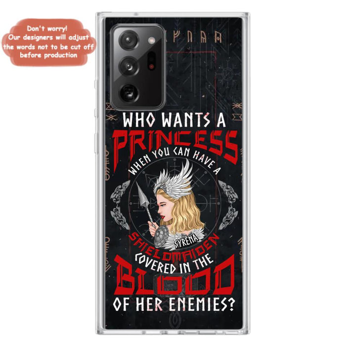 Custom Personalized Shieldmaiden Phone Case - Case For iPhone And Samsung - Who Wants A Princess When You Can Have A Shieldmaiden Covered In The Blood Of Her Enemies