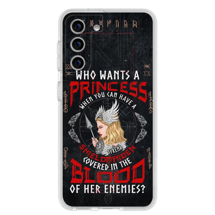 Custom Personalized Shieldmaiden Phone Case - Case For iPhone And Samsung - Who Wants A Princess When You Can Have A Shieldmaiden Covered In The Blood Of Her Enemies