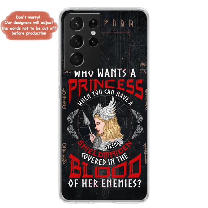 Custom Personalized Shieldmaiden Phone Case - Case For iPhone And Samsung - Who Wants A Princess When You Can Have A Shieldmaiden Covered In The Blood Of Her Enemies