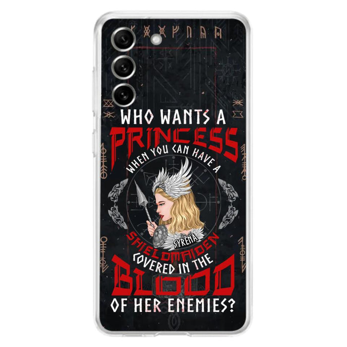 Custom Personalized Shieldmaiden Phone Case - Case For iPhone And Samsung - Who Wants A Princess When You Can Have A Shieldmaiden Covered In The Blood Of Her Enemies