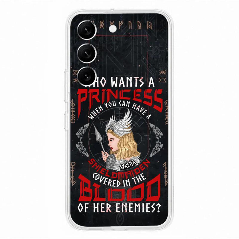 Custom Personalized Shieldmaiden Phone Case - Case For iPhone And Samsung - Who Wants A Princess When You Can Have A Shieldmaiden Covered In The Blood Of Her Enemies