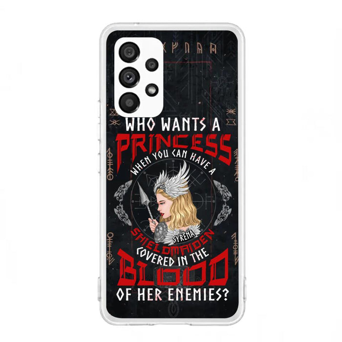 Custom Personalized Shieldmaiden Phone Case - Case For iPhone And Samsung - Who Wants A Princess When You Can Have A Shieldmaiden Covered In The Blood Of Her Enemies