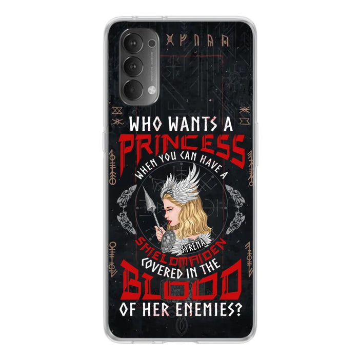 Custom Personalized Shieldmaiden Phone Case - Case For Xiaomi/Oppo/Huawei - Who Wants A Princess When You Can Have A Shieldmaiden Covered In The Blood Of Her Enemies