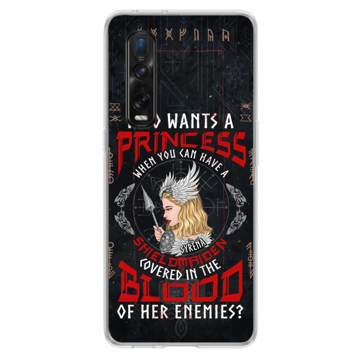 Custom Personalized Shieldmaiden Phone Case - Case For Xiaomi/Oppo/Huawei - Who Wants A Princess When You Can Have A Shieldmaiden Covered In The Blood Of Her Enemies