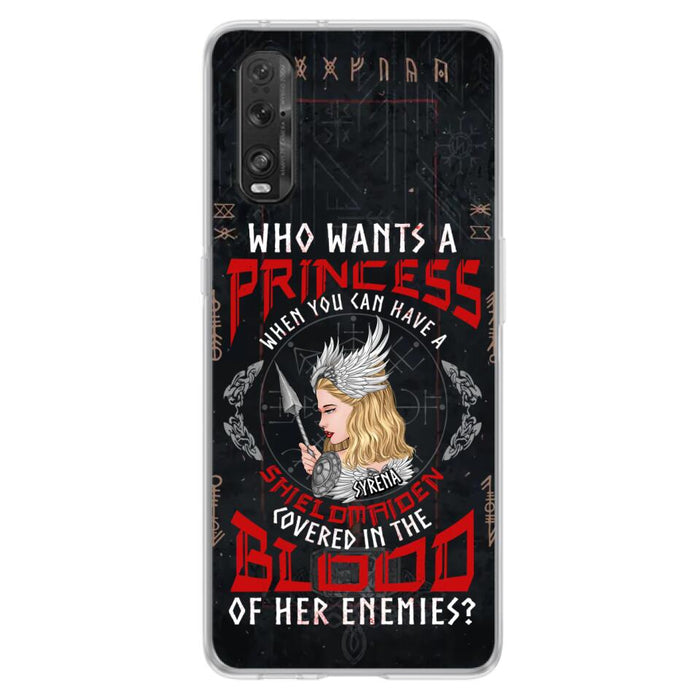 Custom Personalized Shieldmaiden Phone Case - Case For Xiaomi/Oppo/Huawei - Who Wants A Princess When You Can Have A Shieldmaiden Covered In The Blood Of Her Enemies