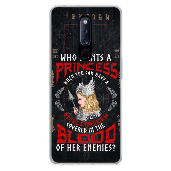 Custom Personalized Shieldmaiden Phone Case - Case For Xiaomi/Oppo/Huawei - Who Wants A Princess When You Can Have A Shieldmaiden Covered In The Blood Of Her Enemies