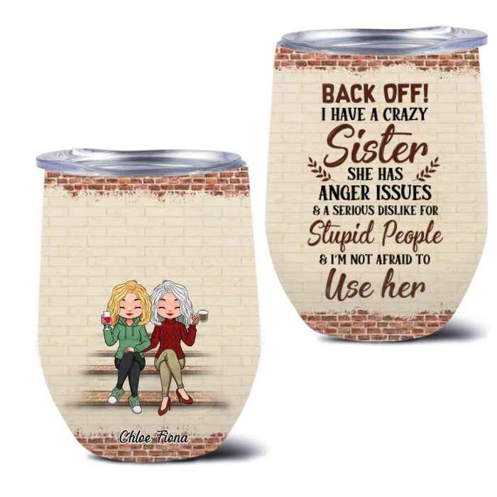 Custom Personalized Best Sister Wine Tumbler - Gift Idea For Sister/Sibling - Back Off I Have A Crazy Sister