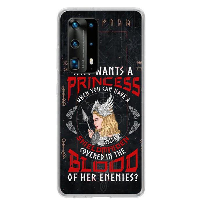 Custom Personalized Shieldmaiden Phone Case - Case For Xiaomi/Oppo/Huawei - Who Wants A Princess When You Can Have A Shieldmaiden Covered In The Blood Of Her Enemies