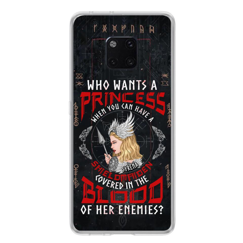 Custom Personalized Shieldmaiden Phone Case - Case For Xiaomi/Oppo/Huawei - Who Wants A Princess When You Can Have A Shieldmaiden Covered In The Blood Of Her Enemies