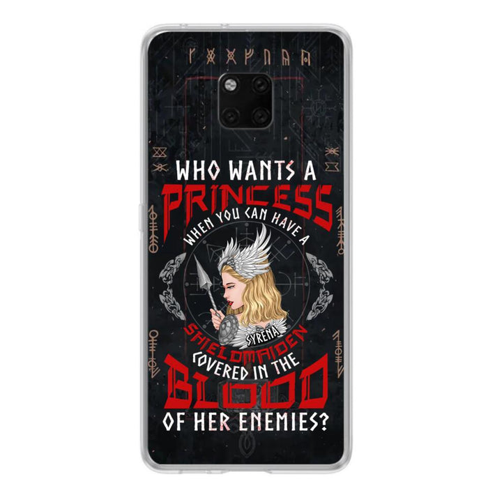 Custom Personalized Shieldmaiden Phone Case - Case For Xiaomi/Oppo/Huawei - Who Wants A Princess When You Can Have A Shieldmaiden Covered In The Blood Of Her Enemies