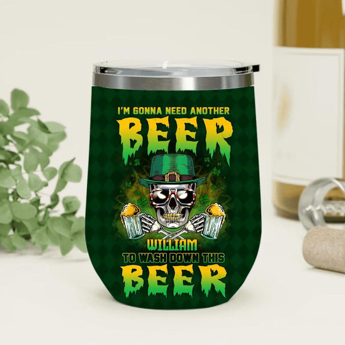 Custom Personalized St Patrick's Day Beer Skull Wine Tumbler - Gift Idea For St Patrick's Day/ Beer Lover - I'm Gonna Need Another Beer To Wash Down This Beer