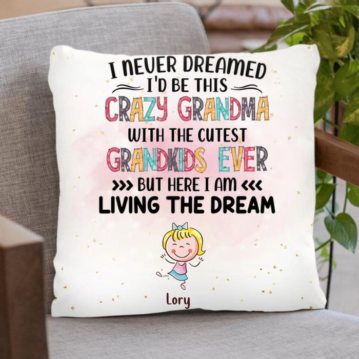 Custom Personalized Grandma Pillow Cover - Up to 4 Kids - Mother's Day Gift For Grandma - I Never Dreamed I'd Be This Crazy Grandma With The Cutest Grandkids Ever