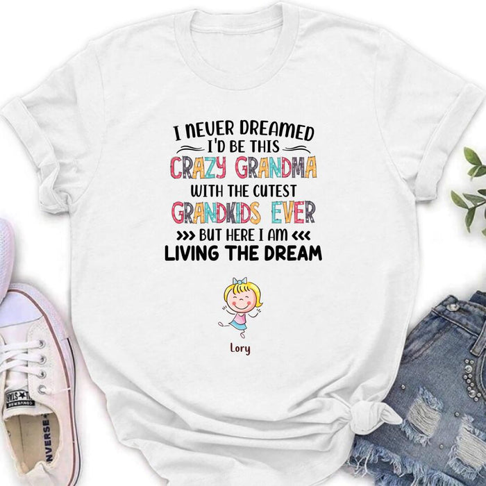 Custom Personalized Grandma T-shirt/Hoodie/Long Sleeve/Sweatshirt  - Up to 4 Kids - Mother's Day Gift For Grandma - I Never Dreamed I'd Be This Crazy Grandma With The Cutest Grandkids Ever