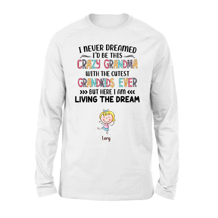 Custom Personalized Grandma T-shirt/Hoodie/Long Sleeve/Sweatshirt  - Up to 4 Kids - Mother's Day Gift For Grandma - I Never Dreamed I'd Be This Crazy Grandma With The Cutest Grandkids Ever