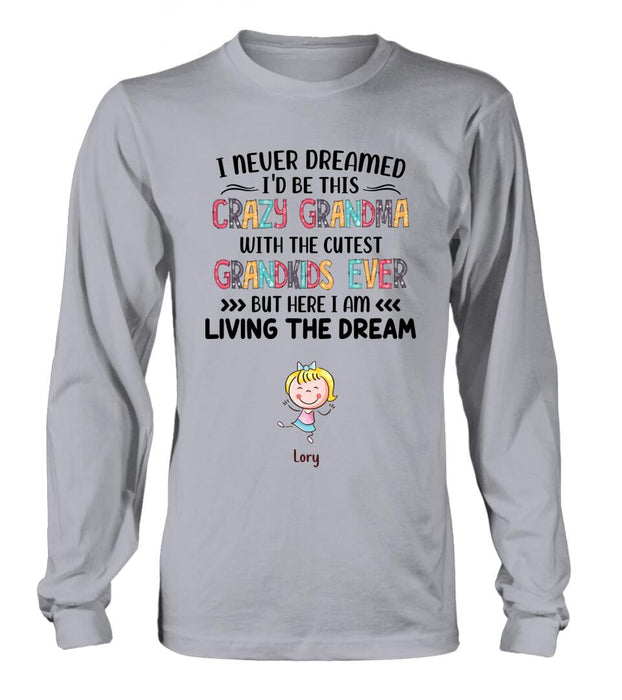 Custom Personalized Grandma T-shirt/Hoodie/Long Sleeve/Sweatshirt  - Up to 4 Kids - Mother's Day Gift For Grandma - I Never Dreamed I'd Be This Crazy Grandma With The Cutest Grandkids Ever