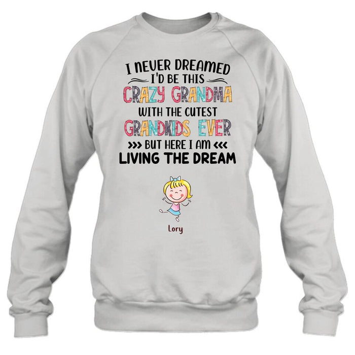 Custom Personalized Grandma T-shirt/Hoodie/Long Sleeve/Sweatshirt  - Up to 4 Kids - Mother's Day Gift For Grandma - I Never Dreamed I'd Be This Crazy Grandma With The Cutest Grandkids Ever