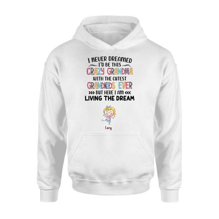 Custom Personalized Grandma T-shirt/Hoodie/Long Sleeve/Sweatshirt  - Up to 4 Kids - Mother's Day Gift For Grandma - I Never Dreamed I'd Be This Crazy Grandma With The Cutest Grandkids Ever