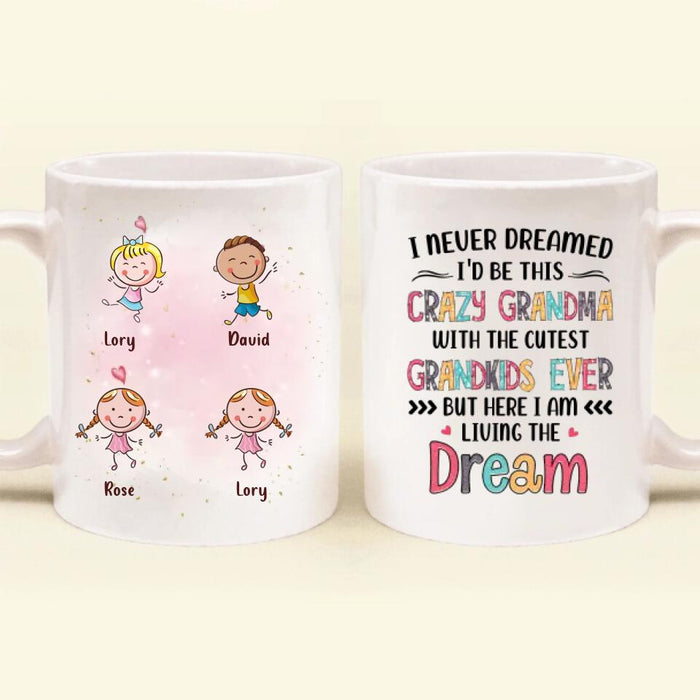 Custom Personalized Grandma Mug - Up to 4 Kids - Mother's Day Gift For Grandma - I Never Dreamed I'd Be This Crazy Grandma With The Cutest Grandkids Ever