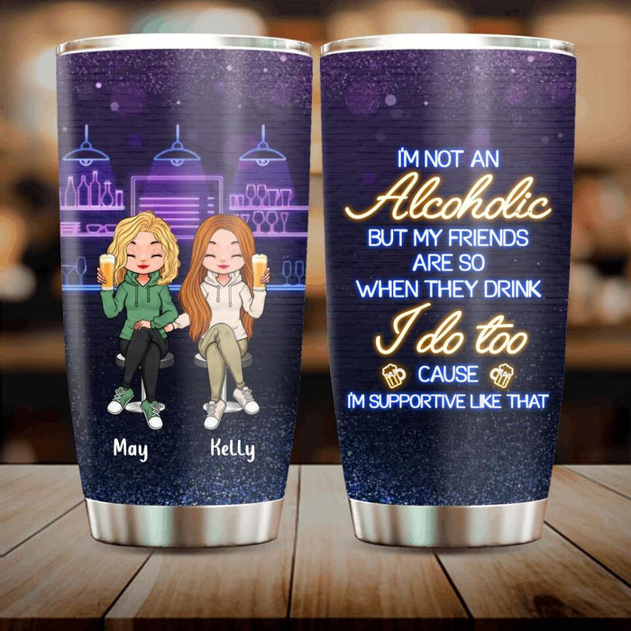 Custom Personalized Friends Tumbler - Upto 5 People - Gift Idea For Friends/Besties/Sisters - I'm Not An Alcoholic