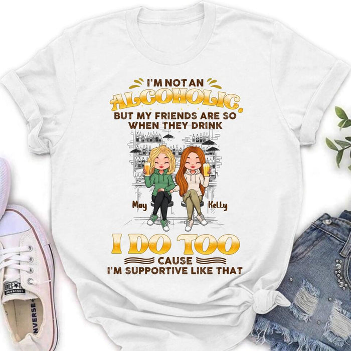 Custom Personalized Friends Shirt - Upto 5 People - Gift Idea For Friends/Besties/Sisters - I'm Not An Alcoholic