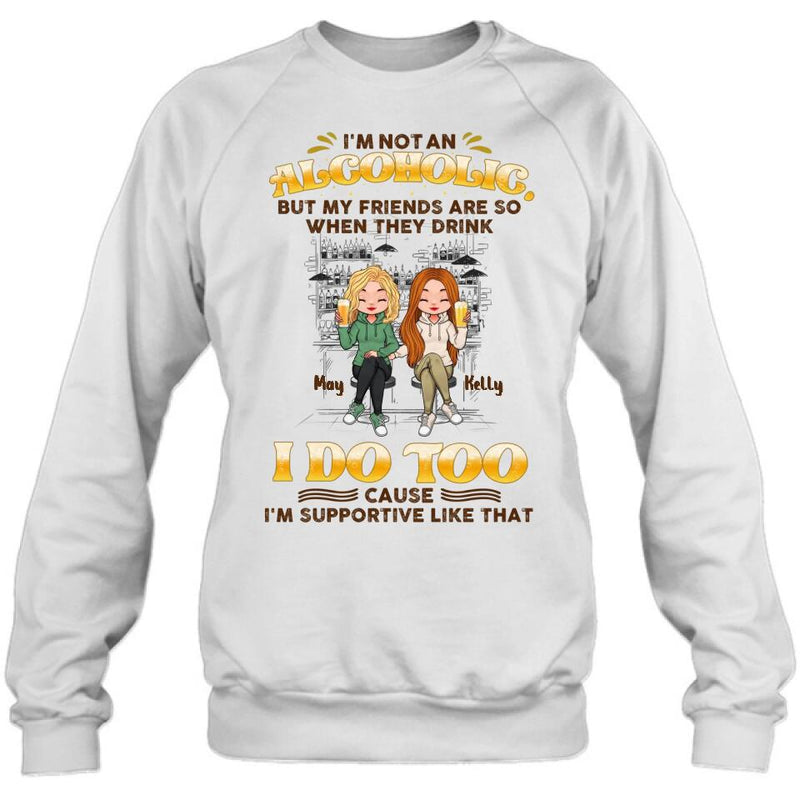 Personalized Friends Shirt - Up to 5 People - Gift Idea For Friends/Besties/Sisters - I'm Not An Alcoholic