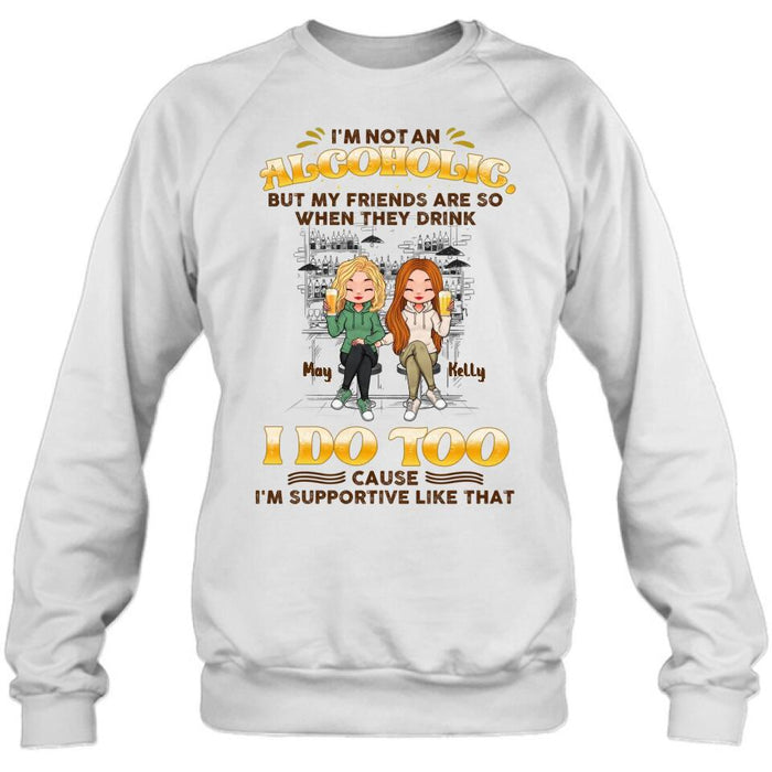 Custom Personalized Friends Shirt - Upto 5 People - Gift Idea For Friends/Besties/Sisters - I'm Not An Alcoholic