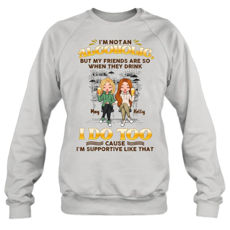 Personalized Friends Shirt - Up to 5 People - Gift Idea For Friends/Besties/Sisters - I'm Not An Alcoholic