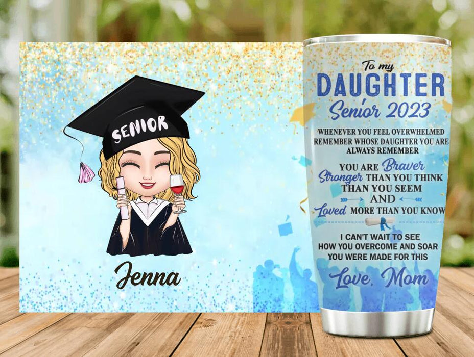 Custom Personalized To My Daughter Senior 2023 Tumbler - Graduation Gift Idea For Daughter - Whenever You Feel Overwhelmed Remember Whose Daughter You Are