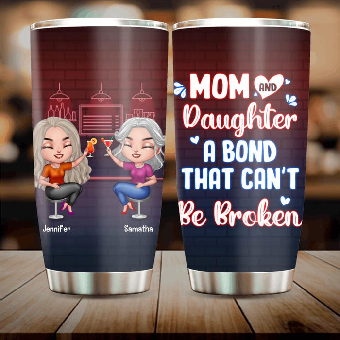 Custom Personalized Mom And Daughter Tumbler - Gift Idea For Mother And Daughter - A Bond That Can't Be Broken