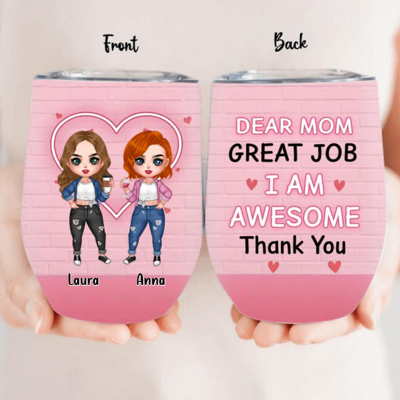 Personalized Dear Mom Wine Tumbler - Gift Idea For Mother's Day From Daughter - Up to 4 People - Dear Mom Great Job I Am Awesome Thank You