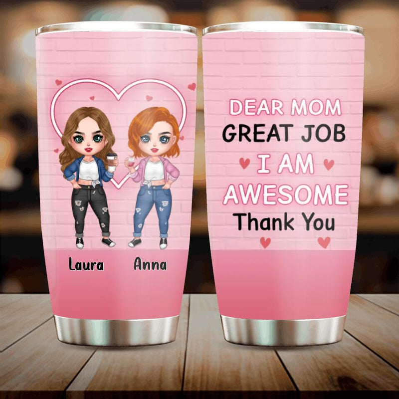 Personalized Dear Mom Tumbler - Gift Idea For Mother's Day From Daughter - Up to 4 People - Dear Mom Great Job I Am Awesome Thank You
