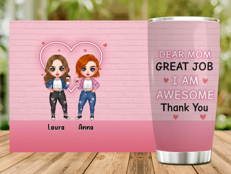 Personalized Dear Mom Tumbler - Gift Idea For Mother's Day From Daughter - Up to 4 People - Dear Mom Great Job I Am Awesome Thank You