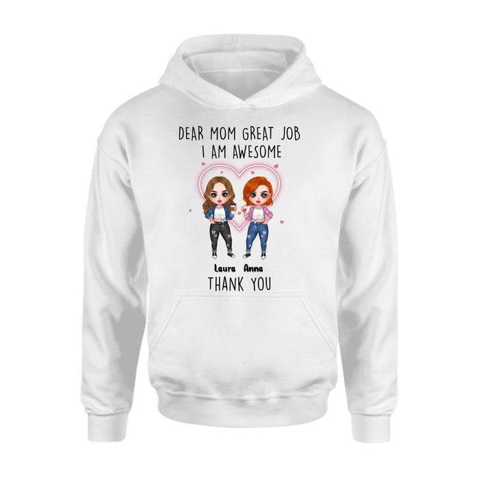 Custom Personalized Dear Mom Shirt/Hoodie/Long sleeve/Sweatshirt - Gift Idea For Mother's Day From Daughter - Upto 4 People - Dear Mom Great Job I Am Awesome Thank You