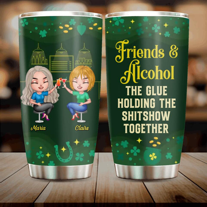 Custom Personalized Besties Tumbler - St. Patrick's Day Gift Idea For Friends/ Besties/ Sisters - Upto 8 Girls - Friends & Alcohol The Glue Holding The Shitshow Together