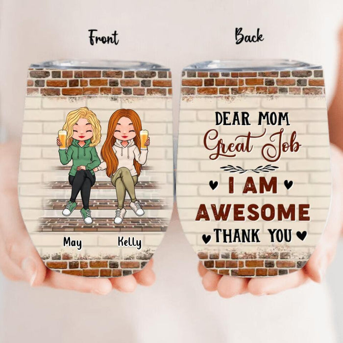 Custom Personalized Dear Mom Wine Tumbler - Gift Idea For Mother's Day From Daughter - Upto 4 Daughters - Dear Mom Great Job I Am Awesome Thank You