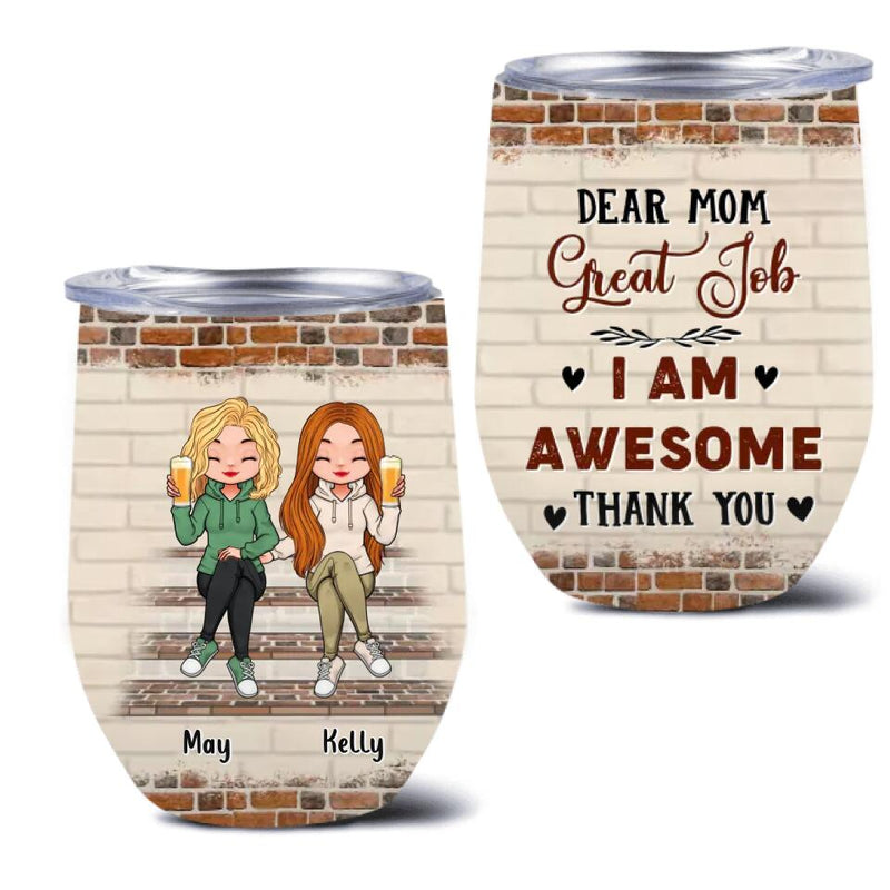 Personalized Dear Mom Wine Tumbler - Gift Idea For Mother's Day From Daughter - Up to 4 Daughters - Dear Mom Great Job I Am Awesome Thank You