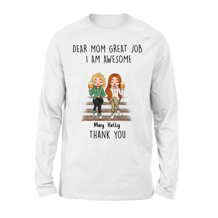 Custom Personalized Dear Mom Shirt/Hoodie/Long sleeve/Sweatshirt - Gift Idea For Mother's Day From Daughters - Upto 3 Daughters - Dear Mom Great Job I Am Awesome Thank You